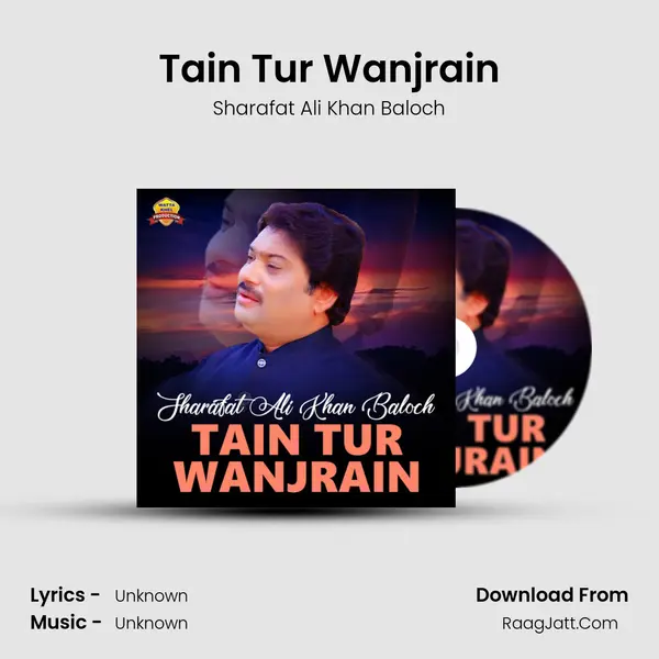 Tain Tur Wanjrain - Single - Sharafat Ali Khan Baloch