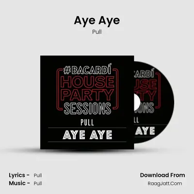Aye Aye (Bacardi House Part Sessions) - Pull