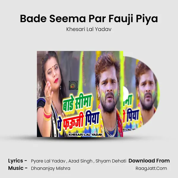 Bade Seema Par Fauji Piya - Khesari Lal Yadav