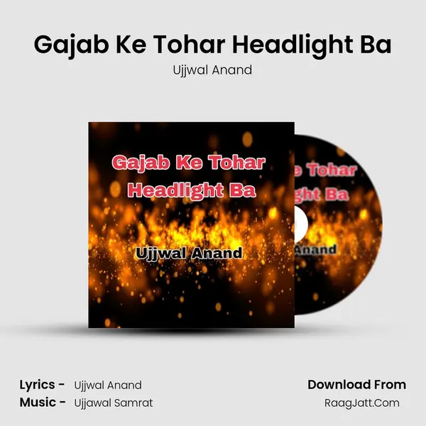 Gajab Ke Tohar Headlight Ba MP3 Song by Ujjwal Anand Cover