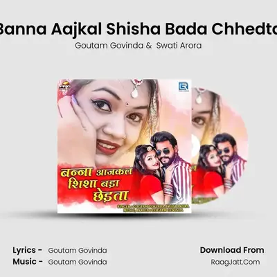 Banna Aajkal Shisha Bada Chhedta - Goutam Govinda