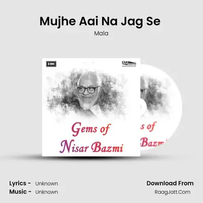 Mujhe Aai Na Jag Se (From Naz) mp3 song