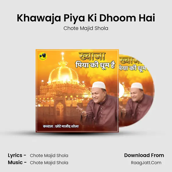 Khawaja Piya Ki Dhoom Hai - Chote Majid Shola