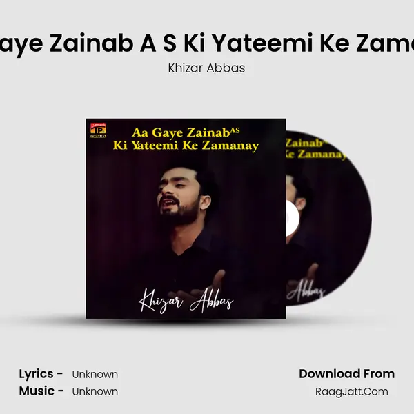 Aa Gaye Zainab A S Ki Yateemi Ke Zamanay MP3 Song by Khizar Abbas Cover