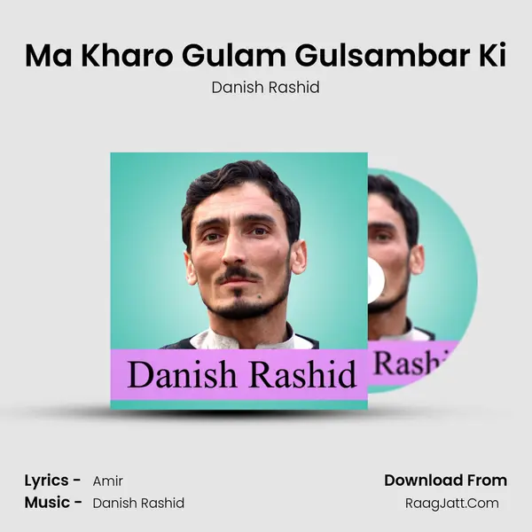 Ma Kharo Gulam Gulsambar Ki - Danish Rashid