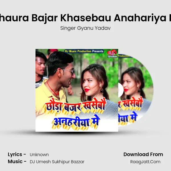 Chhaura Bajar Khasebau Anahariya Me (Gyanu Yadav) MP3 Song by Singer Gyanu Yadav Cover