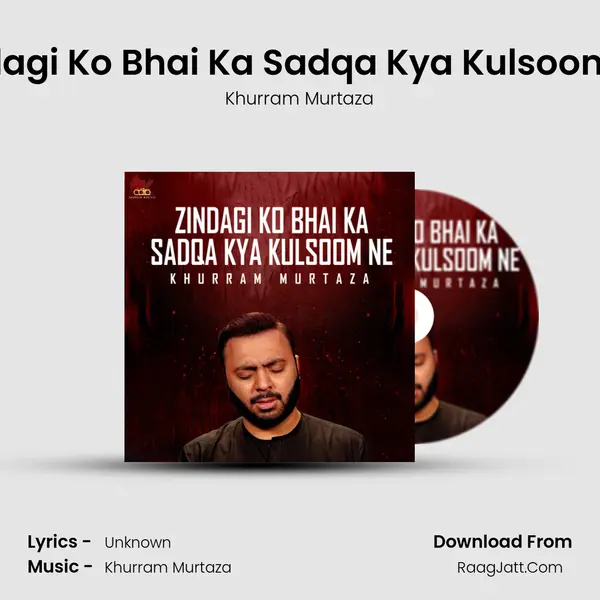 Zindagi Ko Bhai Ka Sadqa Kya Kulsoom Ne - Single - Khurram Murtaza
