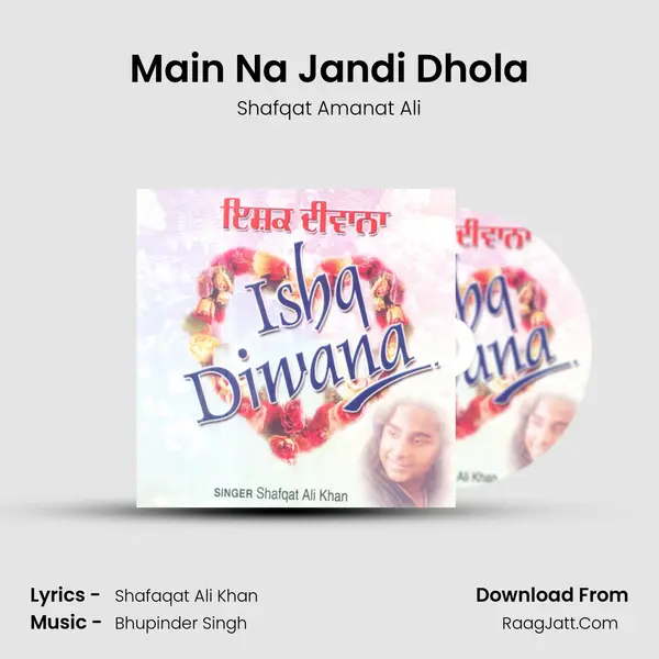 Main Na Jandi Dhola MP3 Song by Shafqat Amanat Ali Cover