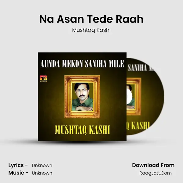 Na Asan Tede Raah MP3 Song by Mushtaq Kashi Cover