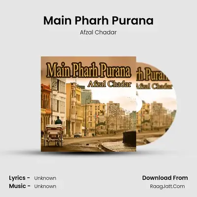 Main Pharh Purana - Afzal Chadar