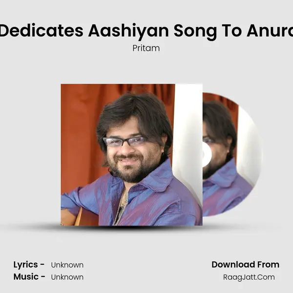Pritam Dedicates Aashiyan Song To Anurag Basu MP3 Song by Pritam Cover