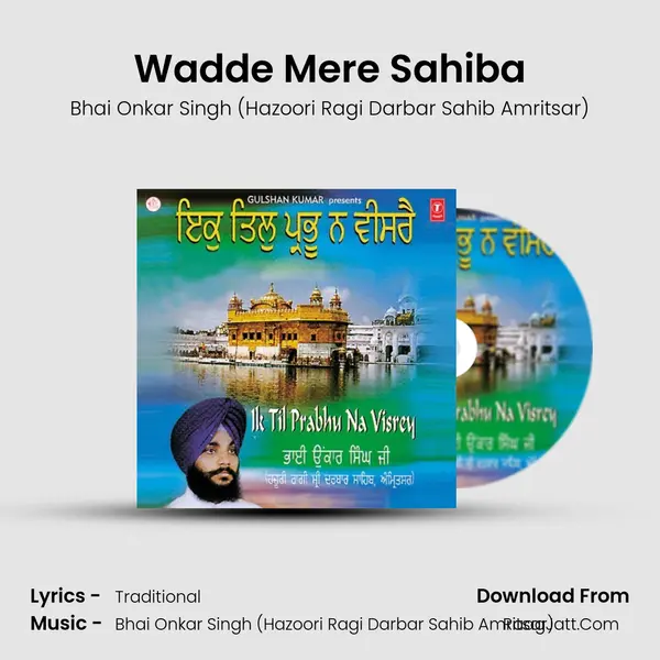 Wadde Mere Sahiba MP3 Song by Bhai Onkar Singh (Hazoori Ragi Darbar Sahib Amritsar) Cover
