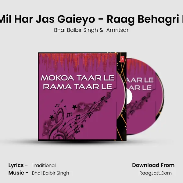 Sant Jana Mil Har Jas Gaieyo - Raag Behagri Mahalla - 5 MP3 Song by Bhai Balbir Singh Cover
