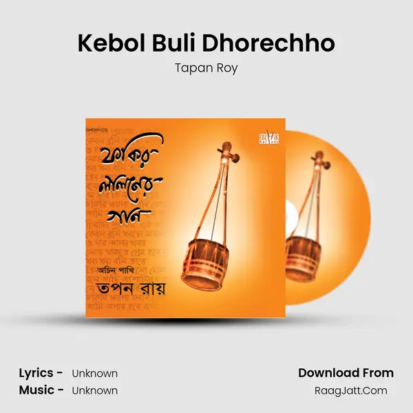 Kebol Buli Dhorechho MP3 Song by Tapan Roy Cover
