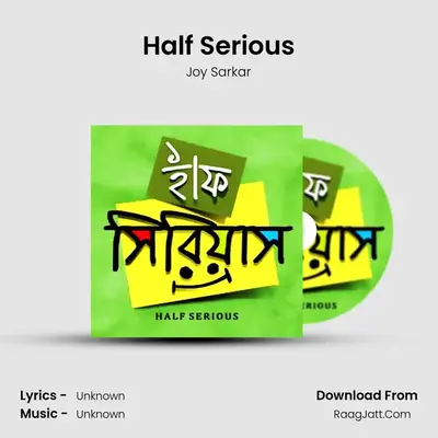 Half Serious MP3 Song by Joy Sarkar Cover