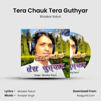 Tera Chauk Tera Guthyar - Bhaskar Raturi