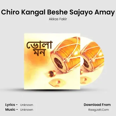 Chiro Kangal Beshe Sajayo Amay MP3 Song by Akkas Fakir Cover