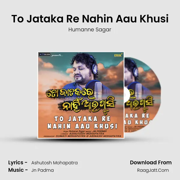 To Jataka Re Nahin Aau Khusi MP3 Song by Humanne Sagar Cover