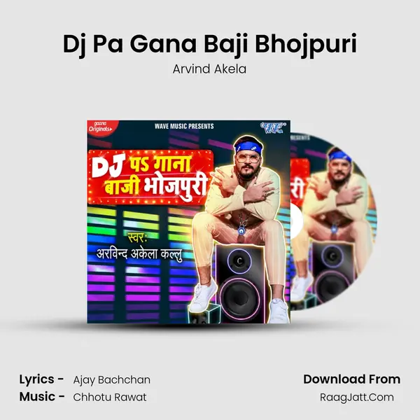 Dj Pa Gana Baji Bhojpuri - Arvind Akela