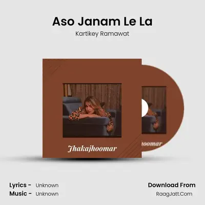 Aso Janam Le La MP3 Song by Kartikey Ramawat Cover