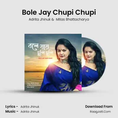 Bole Jay Chupi Chupi - Adrita Jhinuk