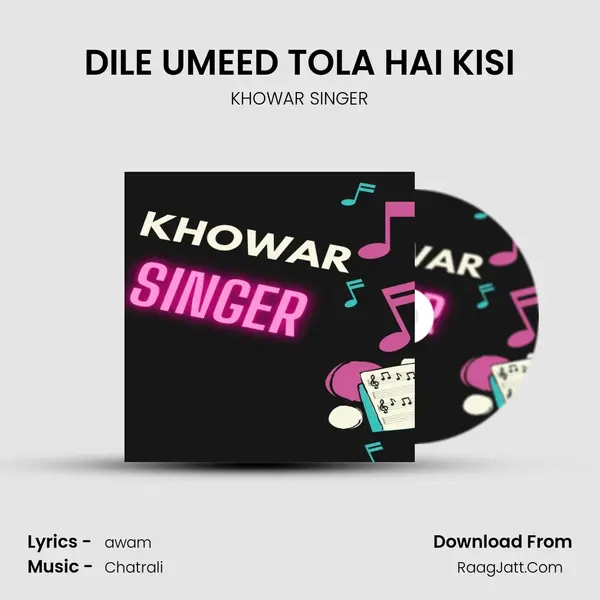 DILE UMEED TOLA HAI KISI MP3 Song by KHOWAR SINGER Cover