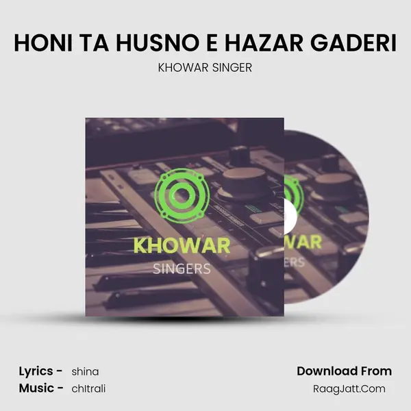 HONI TA HUSNO E HAZAR GADERI MP3 Song by KHOWAR SINGER Cover