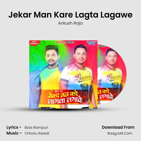 Jekar Man Kare Lagta Lagawe - Ankush Raja
