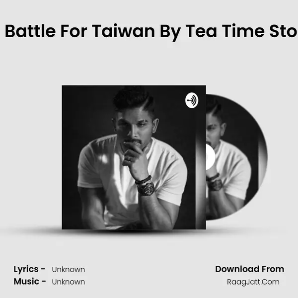 The Battle For Taiwan By Tea Time Stories MP3 Song by  Cover