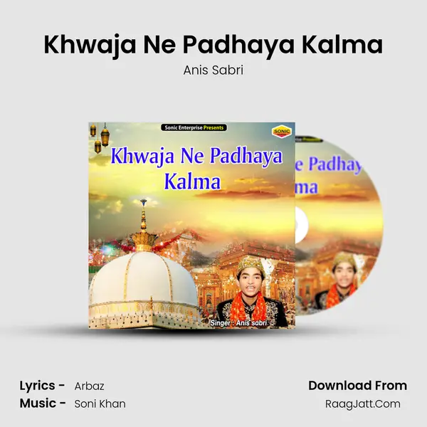 Khwaja Ne Padhaya Kalma - Anis Sabri
