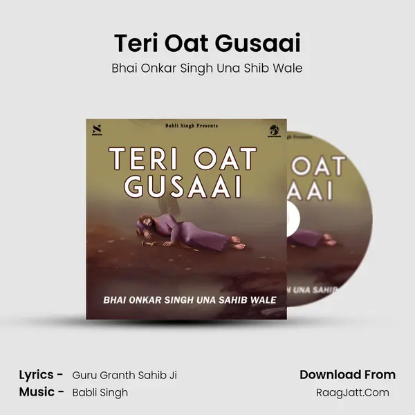 Teri Oat Gusaai - Bhai Onkar Singh Una Shib Wale