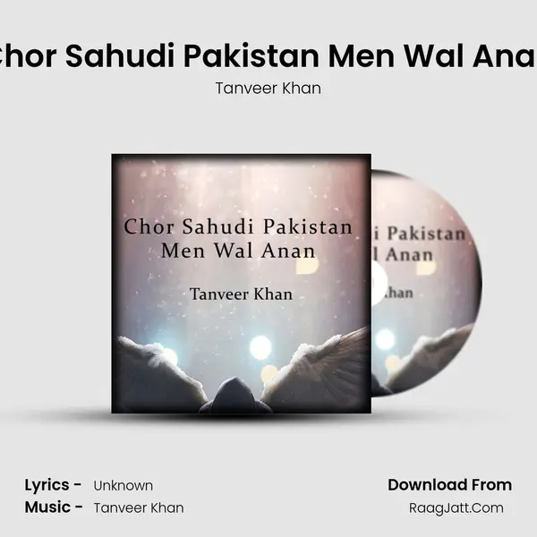 Chor Sahudi Pakistan Men Wal Anan MP3 Song by Tanveer Khan Cover