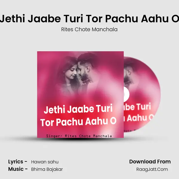 Jethi Jaabe Turi Tor Pachu Aahu O mp3 song