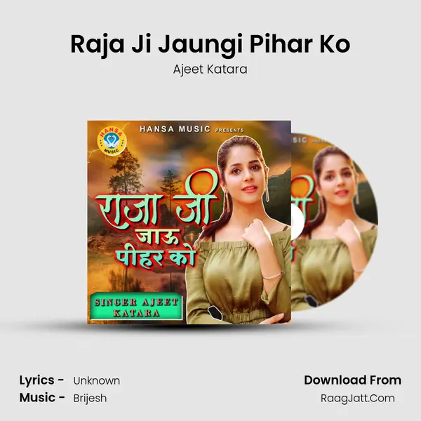Raja Ji Jaungi Pihar Ko mp3 song