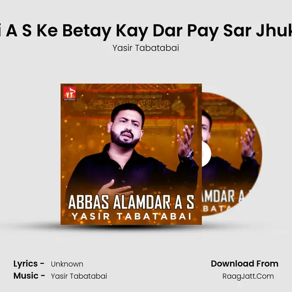 Jo Ali A S Ke Betay Kay Dar Pay Sar Jhukaiga MP3 Song by Yasir Tabatabai Cover