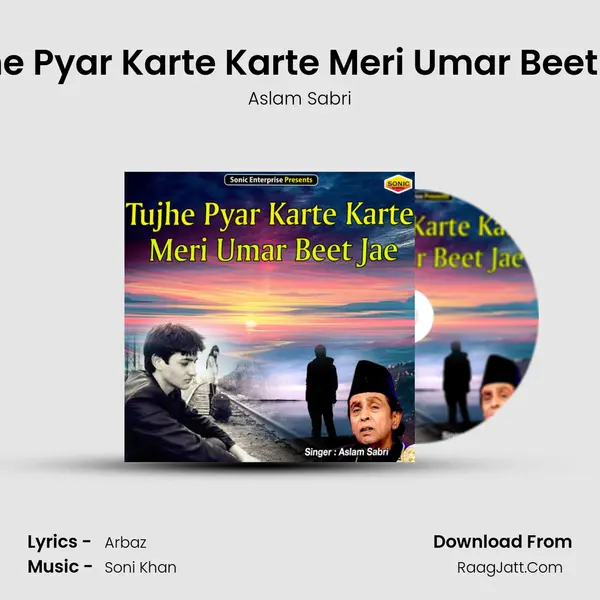 Tujhe Pyar Karte Karte Meri Umar Beet Jae - Aslam Sabri