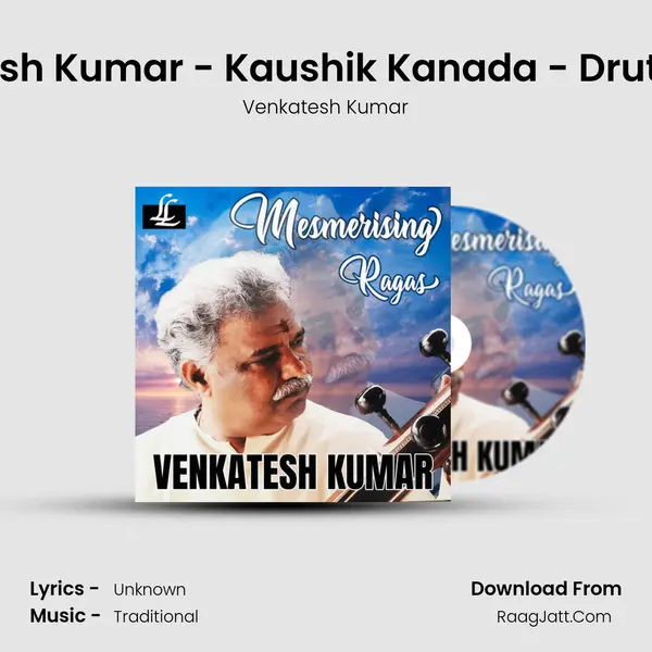 Venkatesh Kumar - Kaushik Kanada - Drut Teental mp3 song