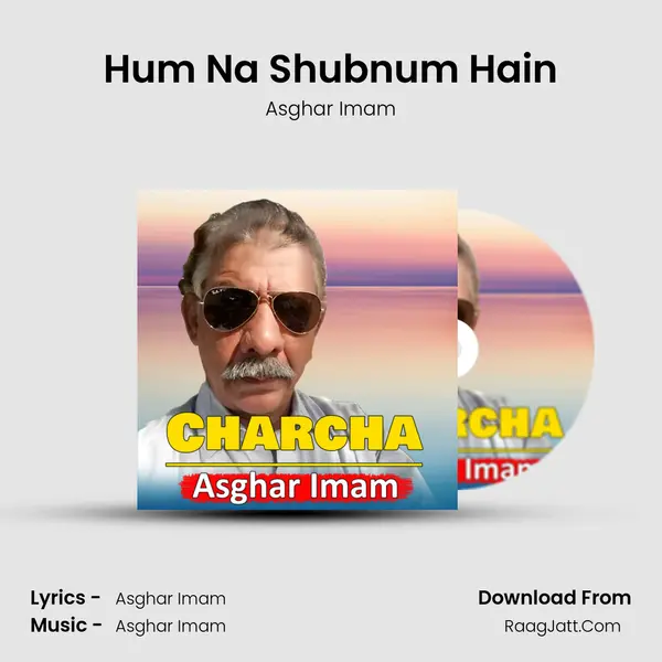 Hum Na Shubnum Hain MP3 Song by Asghar Imam Cover