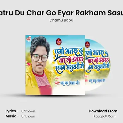Ago Bhatru Du Char Go Eyar Rakham Sasurari Me mp3 song