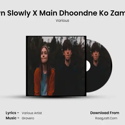 Let Me Down Slowly X Main Dhoondne Ko Zamaane Mein mp3 song
