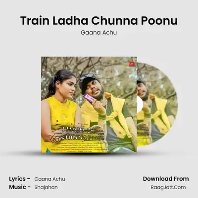 Train Ladha Chunna Poonu - Gaana Achu