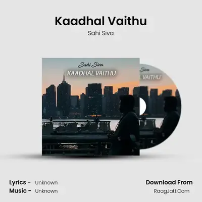 Kaadhal Vaithu - Sahi Siva