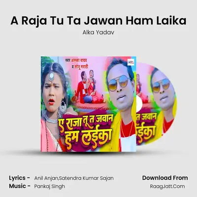A Raja Tu Ta Jawan Ham Laika mp3 song
