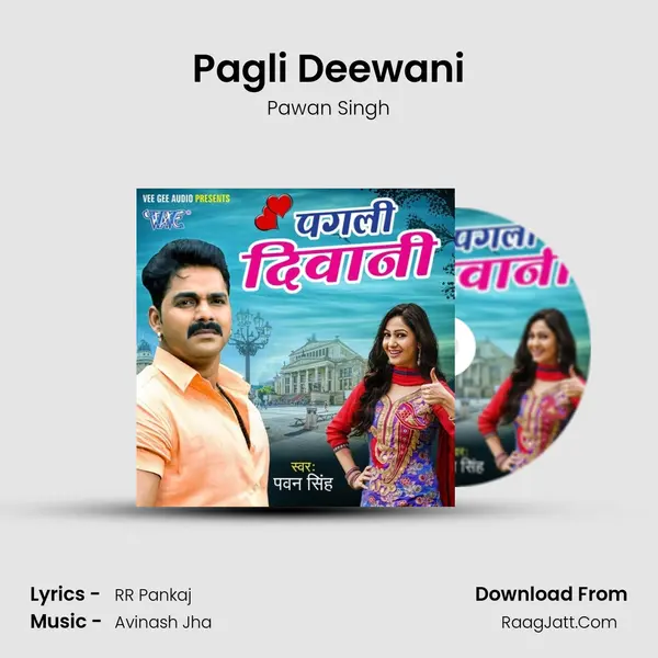 Pagli Deewani - Pawan Singh
