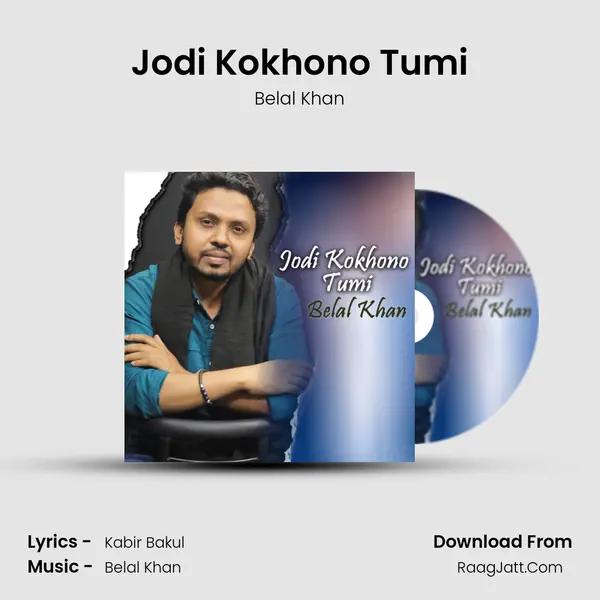 Jodi Kokhono Tumi - Belal Khan