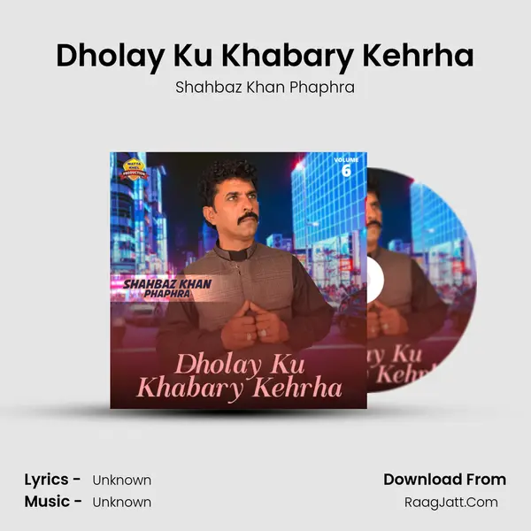 Dholay Ku Khabary Kehrha - Single - Shahbaz Khan Phaphra