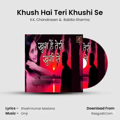 Khush Hai Teri Khushi Se MP3 Song by K.K. Chandrasen Cover