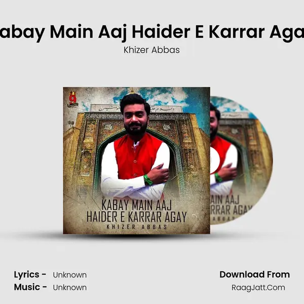 Kabay Main Aaj Haider E Karrar Agay - Single - Khizer Abbas