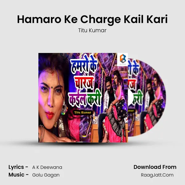 Hamaro Ke Charge Kail Kari MP3 Song by Titu Kumar Cover