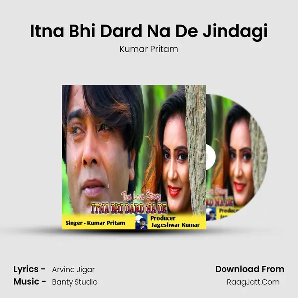 Itna Bhi Dard Na De Jindagi - Kumar Pritam